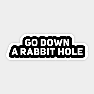Go Down a Rabbit Hole Sticker